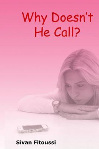 Könyv Why Doesn't He Call?: Tools to help figure out if the guy you?re about to date is serious about you. Sivan Fitoussi