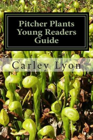 Könyv Pitcher Plants Young Readers Guide Carley Lyon