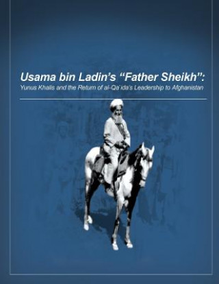 Βιβλίο Usama bin Ladin's 'Father Sheikh - Yunus Khalis and the Return of al-Qaida's Leadership to Afghanistan U S Military Academy