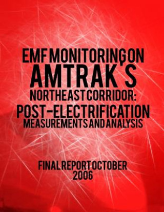 Carte EMF Monitoring on Amtrak's Northeast Corridor: Post-Electrification Measurements and Analysis U S Department of Transportation