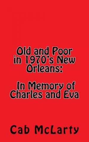 Carte Old and Poor in 1970's New Orleans: In Memory of Charles and Eva Cab McLarty