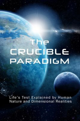 Książka The Crucible Paradigm: Life's Test Explained by Human Nature and Dimensional Realities R  Lynch