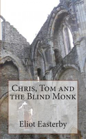 Carte Chris, Tom and the Blind Monk.: A Tale of Ghostly Goings on at Netley Abbey MR Eliot Easterby