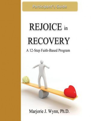 Kniha Rejoice in Recovery: Participant's Guide: A 12-Step Faith-Based Program Marjorie J Wynn Phd