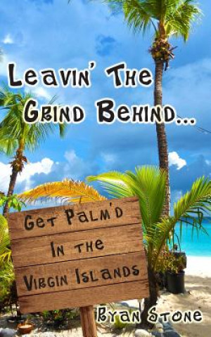 Livre Leavin' The Grind Behind...: Get Palm'd in the Virgin Islands Ryan Stone