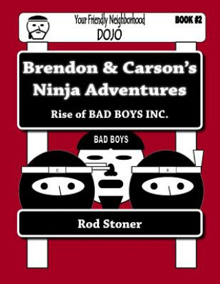 Kniha Brendon & Carson's Ninja Adventures: Rise of BAD BOYS INC. MR Rod P Stoner