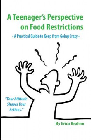 Livre A Teenager's Perspective on Food Restrictions: A Practical Guide to Keep from Going Crazy Erica Brahan