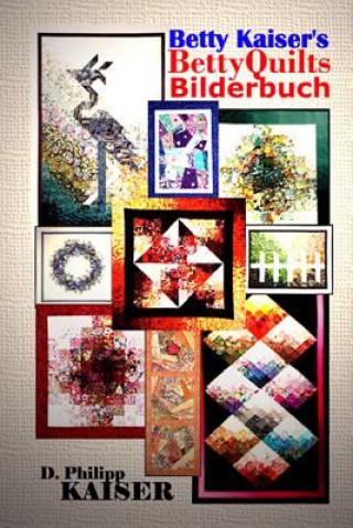 Kniha Betty Kaiser's BettyQuilts Bilderbuch D Philipp Kaiser