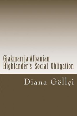 Kniha Gjakmarrja: Albanian Highlander's Social Obligation Diana Gellci