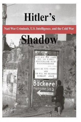 Kniha Hitler's Shadow - Nazi War Criminals, U.S. Intelligence, and the Cold War National Archives