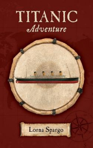 Knjiga Titanic Adventure Lorna Spargo