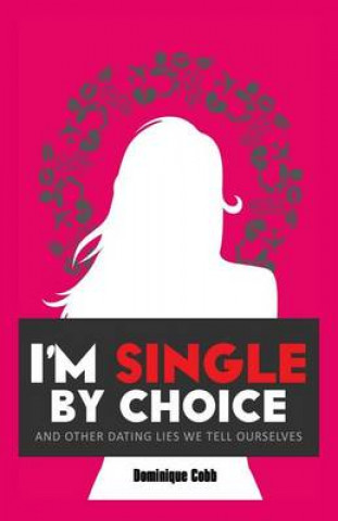 Książka I'm Single By Choice: And Other Dating Lies We Tell Ourselves Dominique Cobb