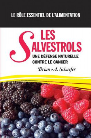 Könyv Les Salvestrols: Une défense naturelle contre le cancer Le rôle essentiel de l'alimentation Brian a Schaefer