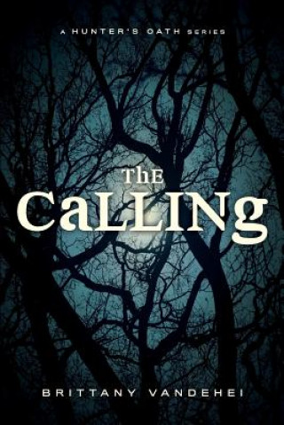 Книга The Calling: A Hunter's Oath Brittany Vandehei