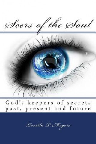 Książka Seer's of the Soul: God Keepers of Secrets Past, Present and Future Lovella P Mogere