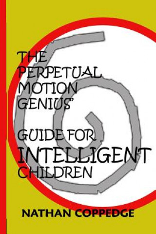 Könyv The Perpetual Motion Genius' Guide for Intelligent Children: A Proven Psychological Method Nathan Coppedge