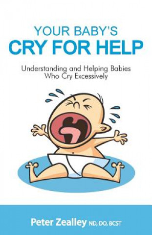 Könyv Your Baby's Cry For Help: Understanding and helping babies who cry excessively Peter Zealley