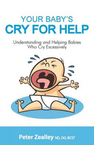 Książka Your Baby's Cry For Help: Understanding and helping babies who cry excessively Peter Zealley