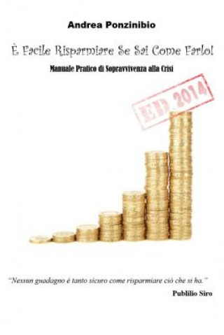 Kniha E' Facile Risparmiare Se Sai Come Farlo! ED. 2014 Andrea Ponzinibio