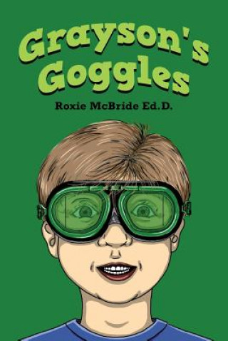Knjiga Grayson's Goggles Roxie McBride Ed D