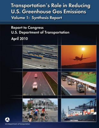 Kniha Transportation's Role in Reducing U.S. Greenhouse Gas Emissions, Volume 1: Synthesis Report U S Department of Transportation