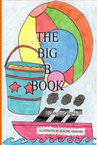 Carte The Big B Book: The second book in the Big ABC Book series about things that start with the letter B and words that have b in them. Jacquie Lynne Hawkins
