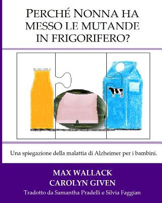 Kniha Perche Nonna ha messo le mutande in frigorifero?: Una spiegazione della malattia di Alzheimer per i bambini Max Wallack