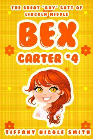 Carte Bex Carter 4: The Great "BOY"cott of Lincoln Middle: The Bex Carter Series Tiffany Nicole Smith