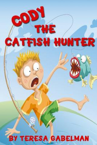 Książka Cody The Catfish Hunter: (Ages 7-10) Teresa Gabelman