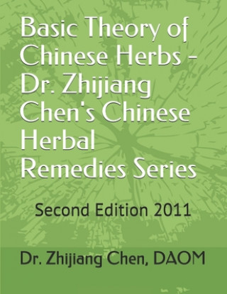 Carte Basic Theory of Chinese Herbs-Dr. Zhijiang Chen's Chinese Herbal Remedies Series: This book has four parts: herb function, individual herb study, herb Dr Zhijiang Chen
