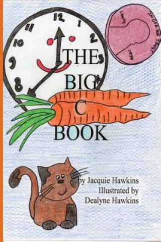 Knjiga The Big C Book: This is part of The Big ABC Book series containing words that start with C or have C in them, set to rhyme. Jacquie Lynne Hawkins