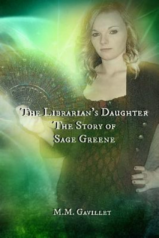 Книга The Librarian's Daughter The Story of Sage Greene M M Gavillet