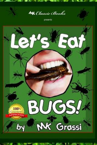 Kniha Let's Eat Bugs!: A Thought- Provoking Introduction to Edible Insects for Adventurous Teens and Adults (2nd Edition) Mk Grassi