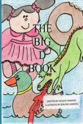 Carte The Big D Book: Part of The Big ABC Book Series with words that start with the letter D or have d in them. Jacquie Lynne Hawkins