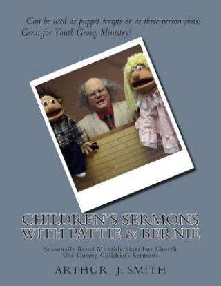 Carte Children's Sermons With Pattie & Bernie: Monthly Puppet Scripts For Church Use MR Arthur J Smith