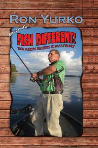 Könyv Fish Different!: Ron Yurko's Secrets of Bass Fishing Ron L Yurko