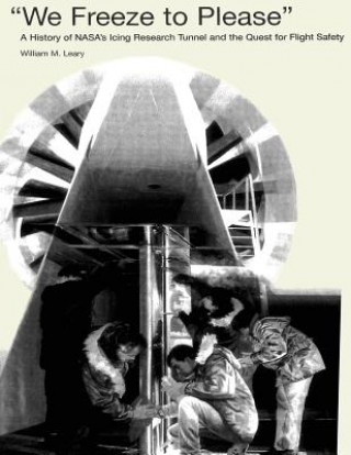 Buch "We Freeze to Please": A History of NASA's Icing Research Tunnel and the Quest for Flight Safety William M Leary