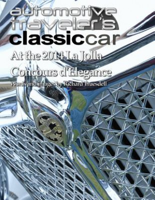 Kniha Automotive Traveler's Classic Car: At the 2014 La Jolla Concours d'Elegance Richard Truesdell