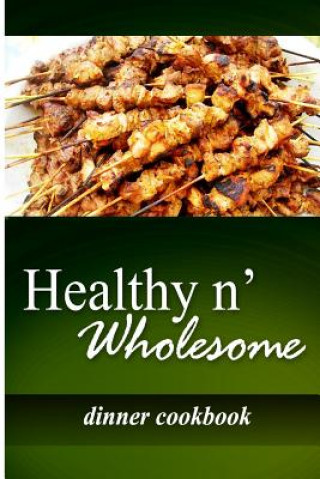 Książka Healthy n' Wholesome - Dinner Cookbook: Awesome healthy cookbook for beginners Healthy N Wholesome