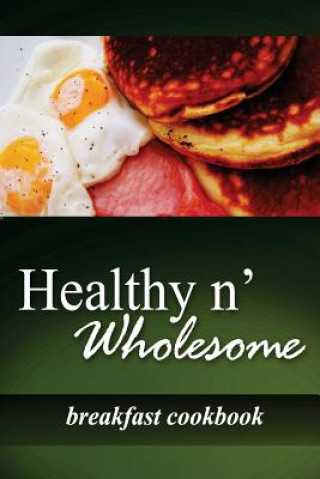 Kniha Healthy n' Wholesome - Breakfast Cookbook: Awesome healthy cookbook for beginners Healthy N' Wholesome