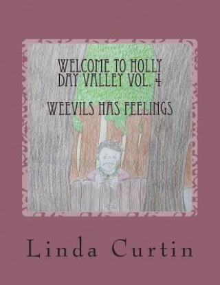 Könyv Welcome to HollyDay Valley Vol. 4: Weavils has Feelings Linda Marie Curtin