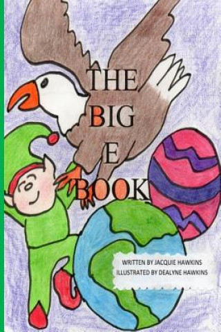 Carte The Big E Book: The Big E Book is part of the The Big ABC Book series, a preschool picture book in rhyme about things either starting Jacquie Lynne Hawkins