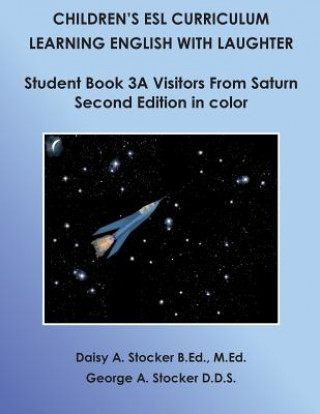 Książka Children's ESL Curriculum: Learning English with Laughter: Student Book 3A: Visitors from Saturn: Second Edition in Color MS Daisy a Stocker M Ed