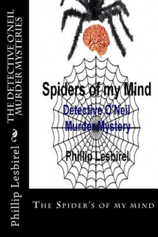 Kniha The Detective O'Neil Murder Mysteries: The Spider's of my mind Phillip Lesbirel