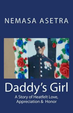 Könyv Daddy's Girl: A Story of Heartfelt Love, Appreciation & Honor Nemasa Asetra