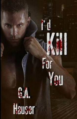 Knjiga I'd Kill for You G A Hauser