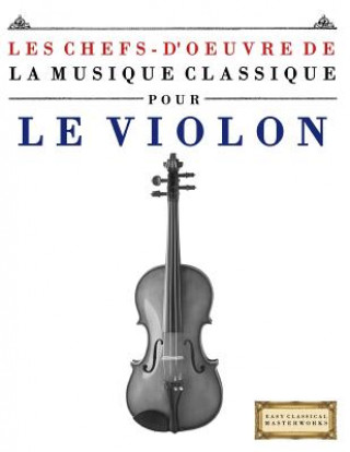 Книга Les Chefs-d'Oeuvre de la Musique Classique Pour Le Violon: Pi Easy Classical Masterworks