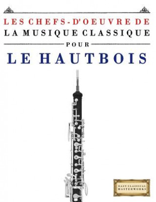 Könyv Les Chefs-d'Oeuvre de la Musique Classique Pour Le Hautbois: Pi Easy Classical Masterworks