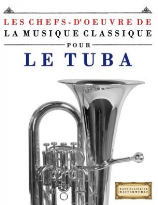 Könyv Les Chefs-d'Oeuvre de la Musique Classique Pour Le Tuba: Pi Easy Classical Masterworks