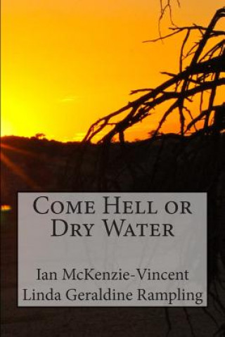 Kniha Come Hell or Dry Water Ian McKenzie-Vincent